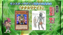 "Tatakawa Knight" being announced as one of the winners of a card-designing contest at the end of Yu-Gi-Oh! ZEXAL episode 07777: "Rule Duel", where it debuted